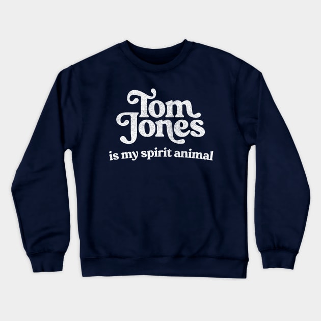 Tom Jones Is My Spirit Animal Crewneck Sweatshirt by DankFutura